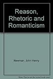 John Henry Newman : reason, rhetoric and romanticism
