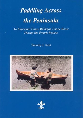 Paddling Across the Peninsula: An Important Cross-michigan Canoe Route During the French Regime