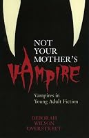 Not Your Mother's Vampire: Vampires in Young Adult Fiction