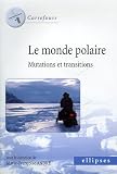Le monde polaire : Mutations et transitions