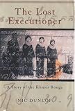 THE LOST EXECUTIONER: A STORY OF THE KHMER ROUGE