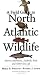  : A Field Guide to North Atlantic Wildlife: Marine Mammals, Seabirds, Fish, and Other Sea Life