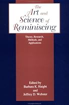 The Art and Science of Reminiscing: Theory, Research, Methods, and Applications