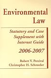 Environmental Law, 2006-2007: Statutory and Case Supplement With Internet Guide