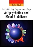Essential Psychopharmacology of Antipsychotics and Mood Stabilizers (Essential Psychopharmacology Series)