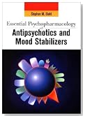 Essential Psychopharmacology of Antipsychotics and Mood Stabilizers (Essential Psychopharmacology Series)