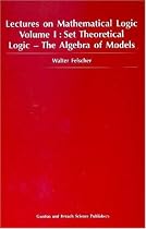 Lectures on Mathematical Logic: Set Theoretical Logic - The Algebra of Models v.1: Set Theoretical Logic - The Algebra of Models Vol 1