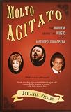 Product details for Molto Agitato: The Mayhem Behind the Music at the Metropolitan Opera