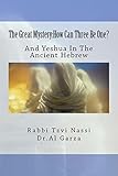 The Great Mystery:How Can Three Be One?: And Yeshua In The Ancient Hebrew
