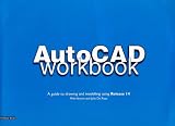 Autocad Workbook: A Guide to Drawing and Modelling Using Release 14