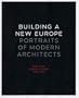 Building a New Europe: Portraits of Modern Architects, Essays by George Nelson, 1935-1936 (Yale School of Architecture)