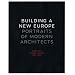 Building a New Europe: Portraits of Modern Architects, Essays by George Nelson, 1935-1936 (Yale University School of Architecture)