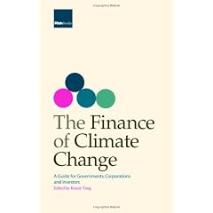 The Finance of Climate Change: A Guide for Governments, Corporations and Investors