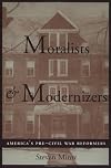 Moralists and Modernizers: America's Pre-Civil War Reformers (The American Moment)
