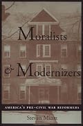 Moralists and Modernizers: America's Pre-Civil War Reformers (The American Moment)