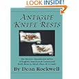 Antique Knife Rests : The History, Manufacture and Use of English, American and... by Dean Rockwell