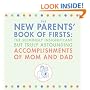The New Parents' Book of Firsts: The Seemingly Insignificant But Truly Astounding Accomplishments of Mom and Dad
