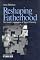 Reshaping Fatherhood: The Social Construction of Shared Parenting (Understanding Families series)