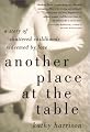 Another Place at the Table: A Story of Shattered Childhoods Redeemed by Love