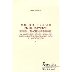 Assister et soigner en haut-poitou sous l'ancien regime : la maison-dieu de montmorillon du d�but de