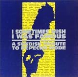 Sometimes Wish I Was Famous; A Swedish Tribute to Depeche Mode