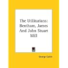 The Utilitarians: Bentham, James and John Stuart Mill by George Catlin
