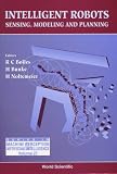Intelligent Robots - Sensing, Modeling and Planning: Sensing, Modeling and Planning (Series in Machine Perception and Artificial Intelligence, Vol 27) 