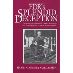 Fdr's Splendid Deception: The Moving Story of Roosevelt's Massive Disability-And the Intense Efforts to Conceal It from the Public