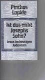 Ist das nicht Josephs Sohn - Jesus im heutigen Judentum - Pinchas Lapide