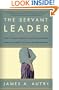 The Servant Leader: How to Build a Creative Team, Develop Great Morale, and Improve Bottom-Line Performance