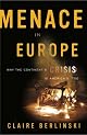 Menace in Europe: Why the Continent's Crisis Is America's, Too