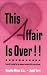 This Affair is Over!!