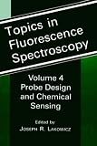 Topics in Fluorescence Spectroscopy: Probe Design and Chemical Sensing v. 4