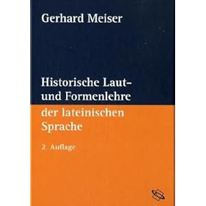 Historische Laut- und Formenlehre der lateinischen Sprache - Gerhard Meiser