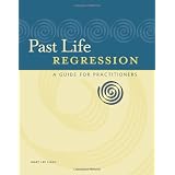 Past Life Regression: A Guide for Practitioners
