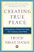 Creating True Peace: Ending Violence in Yourself, Your Family, Your Community, and the World