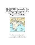 Search : The 2007-2012 Outlook for Dip, Salad Dressing, Seasoning Mixes, and Other Dry Mix Food Preparations in India