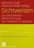 Sichtweisen: Zur ver&auml;nderten Wahrnehmung von Objekten in Museen - 