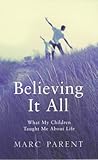 Believing it all : what my children taught me about life