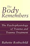 The Body Remembers: The Psychophysiology of Trauma and Trauma Treatment