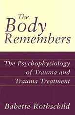 The Body Remembers: The Psychophysiology of Trauma and Trauma Treatment
