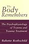 The Body Remembers: The Psychophysiology of Trauma and Trauma Treatment The Body Remembers: The Psychophysiology of Trauma and Trauma Treatment
