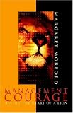 More details of book titled: Management Courage: Having the Heart of a Lion