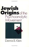 The Jewish Origins of the Psychoanalytic Movement,
Dennis B. Klein