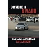 joyriding in riyadh oil urbanism and road revolt cambridge middle east studies