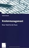 Kostenmanagement. Neue Tools für die Praxis - mit vielen Beispielen