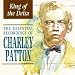 King of the Delta: the Essential Recordings of Charley Patton