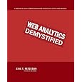 Web Analytics Demystified: A Marketer's Guide to Understanding How Your Web Site Affects Your Business