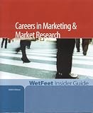 Careers in Marketing and Market Research (WetFeet Insider Guide)
