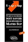 S + up = sup : Ce que le bachelier doit savoir pour réussir en Maths Sup